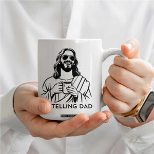 Funny Jesus Meme Coffee Mug I Am Telling Dad TS14 Print Your Wear