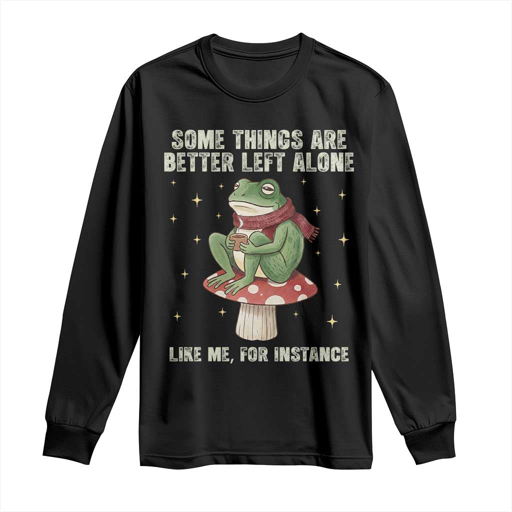 Funny Frog Sarcastic Long Sleeve Shirt Some Things Are Better Left Alone TS14 Black Print Your Wear