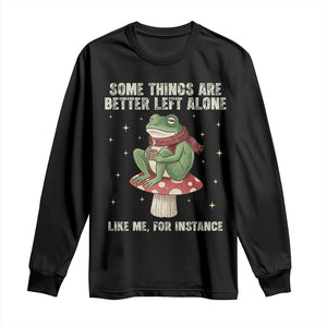 Funny Frog Sarcastic Long Sleeve Shirt Some Things Are Better Left Alone TS14 Black Print Your Wear