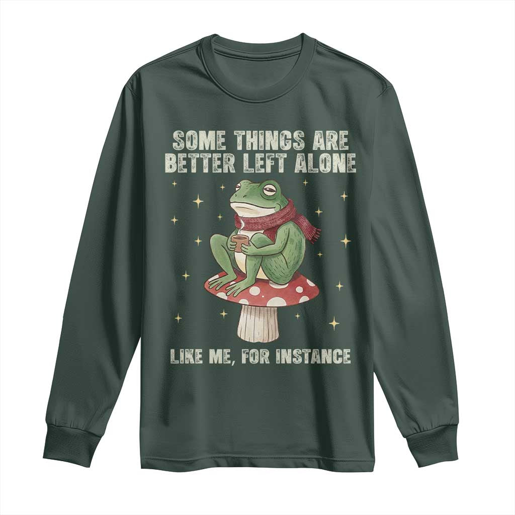 Funny Frog Sarcastic Long Sleeve Shirt Some Things Are Better Left Alone TS14 Dark Forest Green Print Your Wear