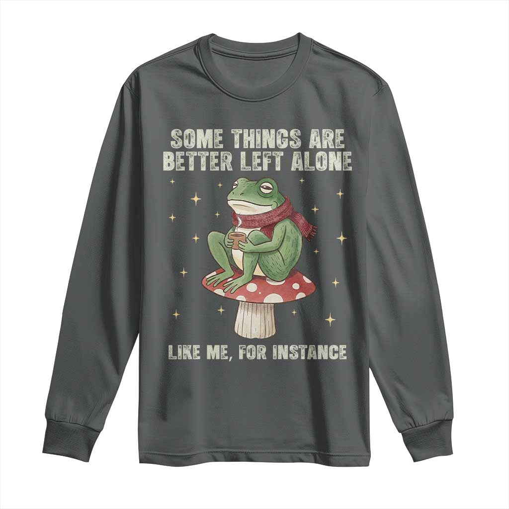 Funny Frog Sarcastic Long Sleeve Shirt Some Things Are Better Left Alone TS14 Dark Heather Print Your Wear