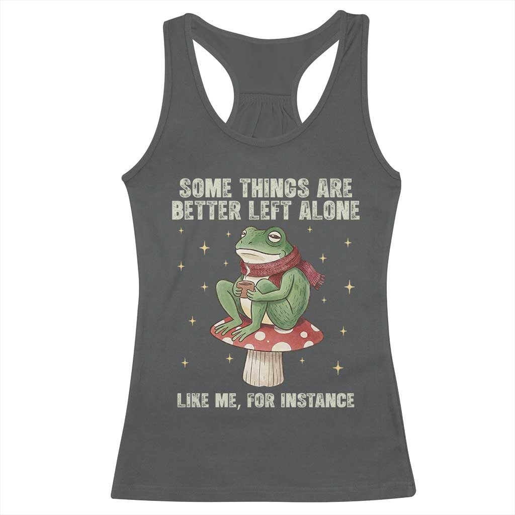 Funny Frog Sarcastic Racerback Tank Top Some Things Are Better Left Alone TS14 Dark Heather Print Your Wear