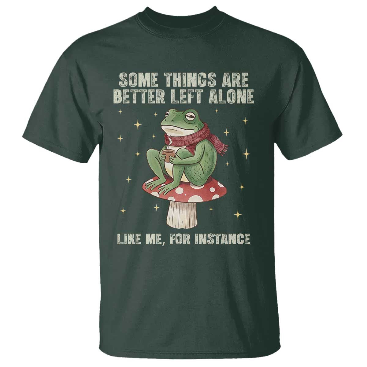 Funny Frog Sarcastic T Shirt Some Things Are Better Left Alone TS14 Dark Forest Green Print Your Wear