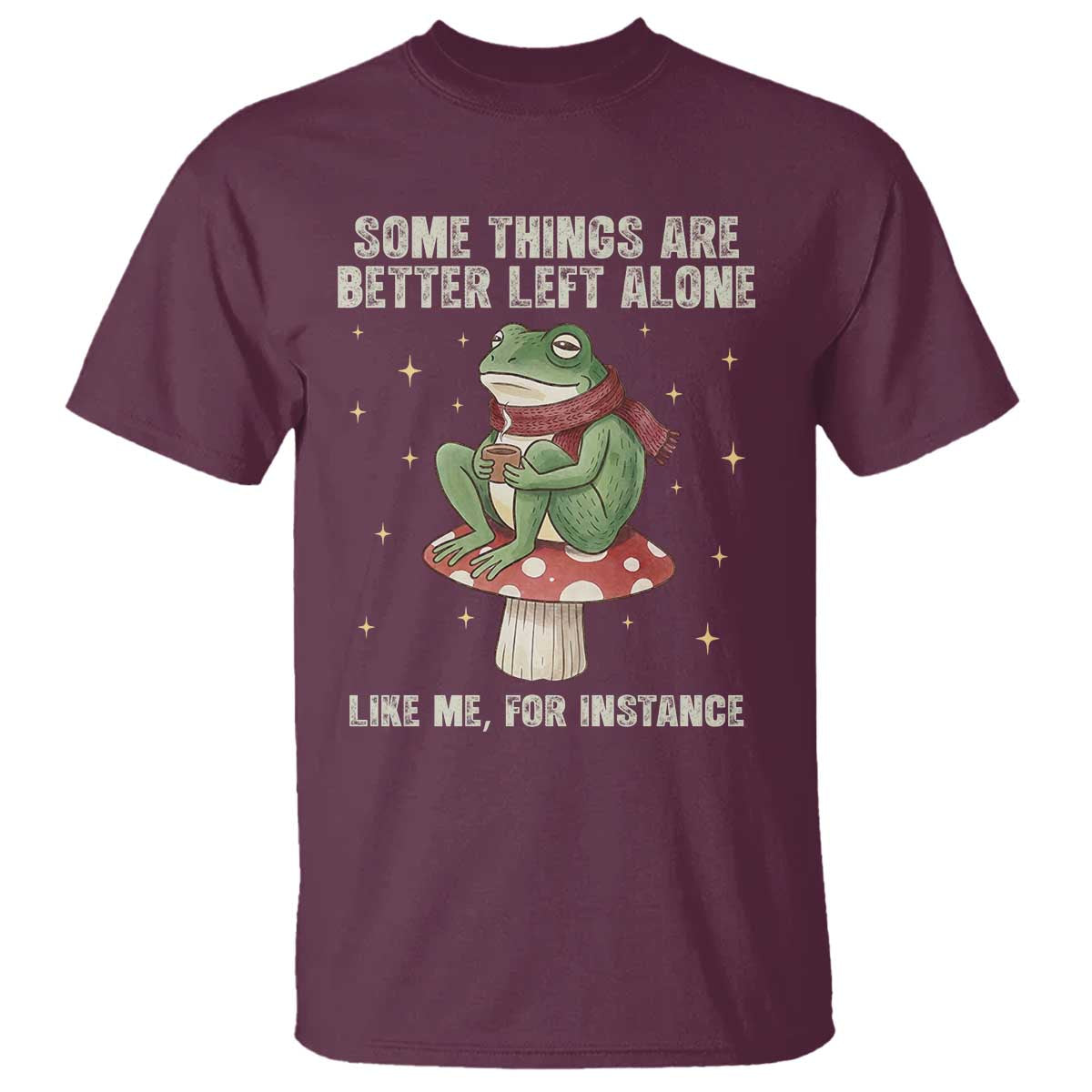 Funny Frog Sarcastic T Shirt Some Things Are Better Left Alone TS14 Maroon Print Your Wear