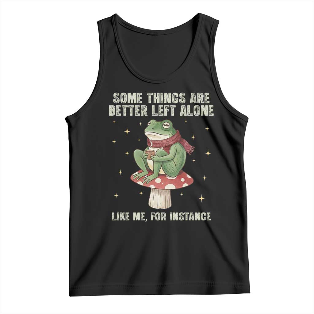 Funny Frog Sarcastic Tank Top Some Things Are Better Left Alone TS14 Black Print Your Wear