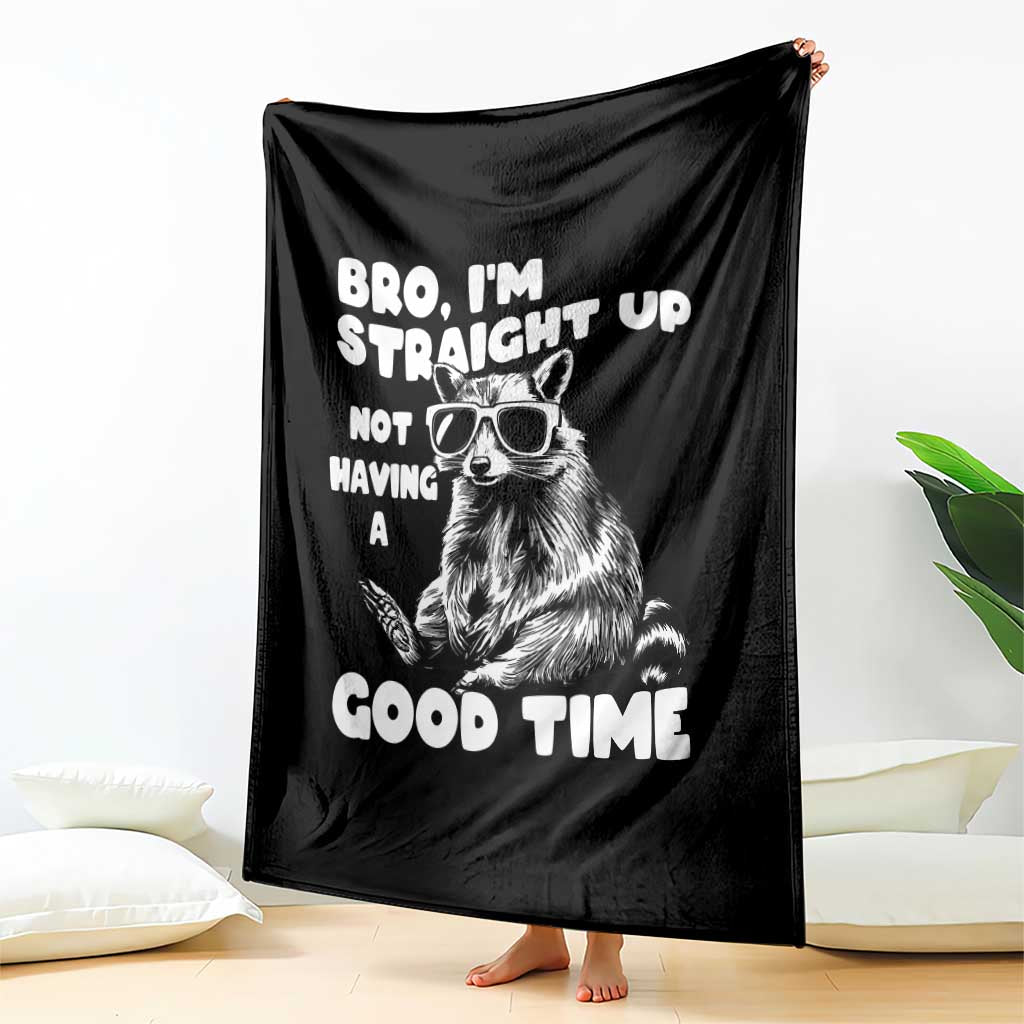 Funny Raccon Sarcastic Throw Blanket Bro I Am Straight Up Not Even Having A Good Time TS14 Print Your Wear