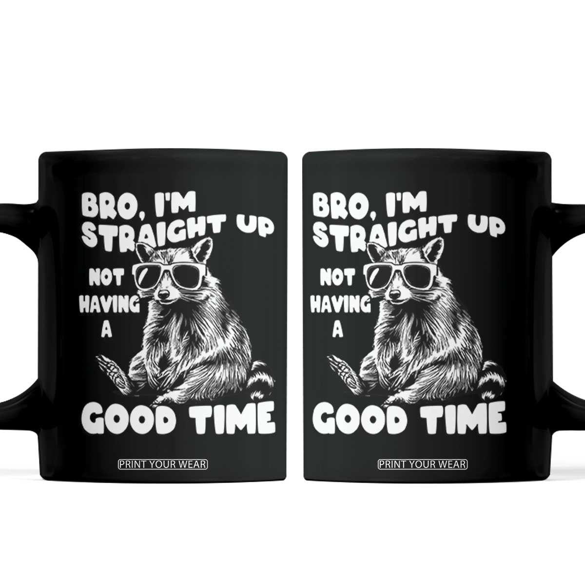Funny Raccon Sarcastic Coffee Mug Bro I Am Straight Up Not Even Having A Good Time TS14 Black Print Your Wear