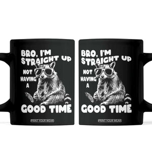Funny Raccon Sarcastic Coffee Mug Bro I Am Straight Up Not Even Having A Good Time TS14 Black Print Your Wear