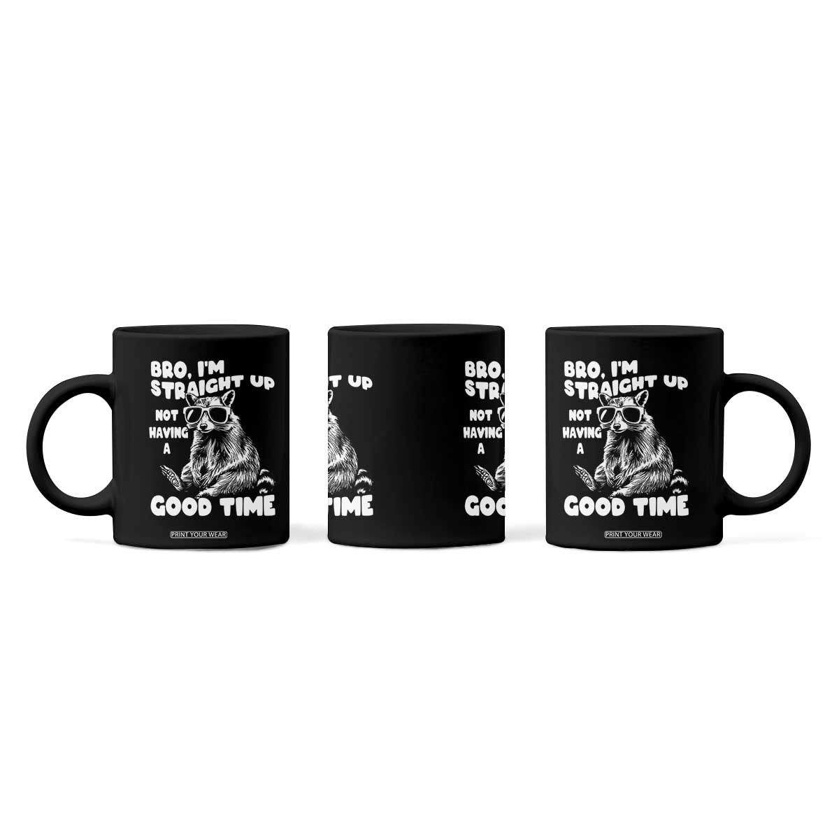 Funny Raccon Sarcastic Coffee Mug Bro I Am Straight Up Not Even Having A Good Time TS14 Print Your Wear
