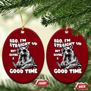 Funny Raccon Sarcastic Ceramic Ornament Bro I Am Straight Up Not Even Having A Good Time TS14 Print Your Wear