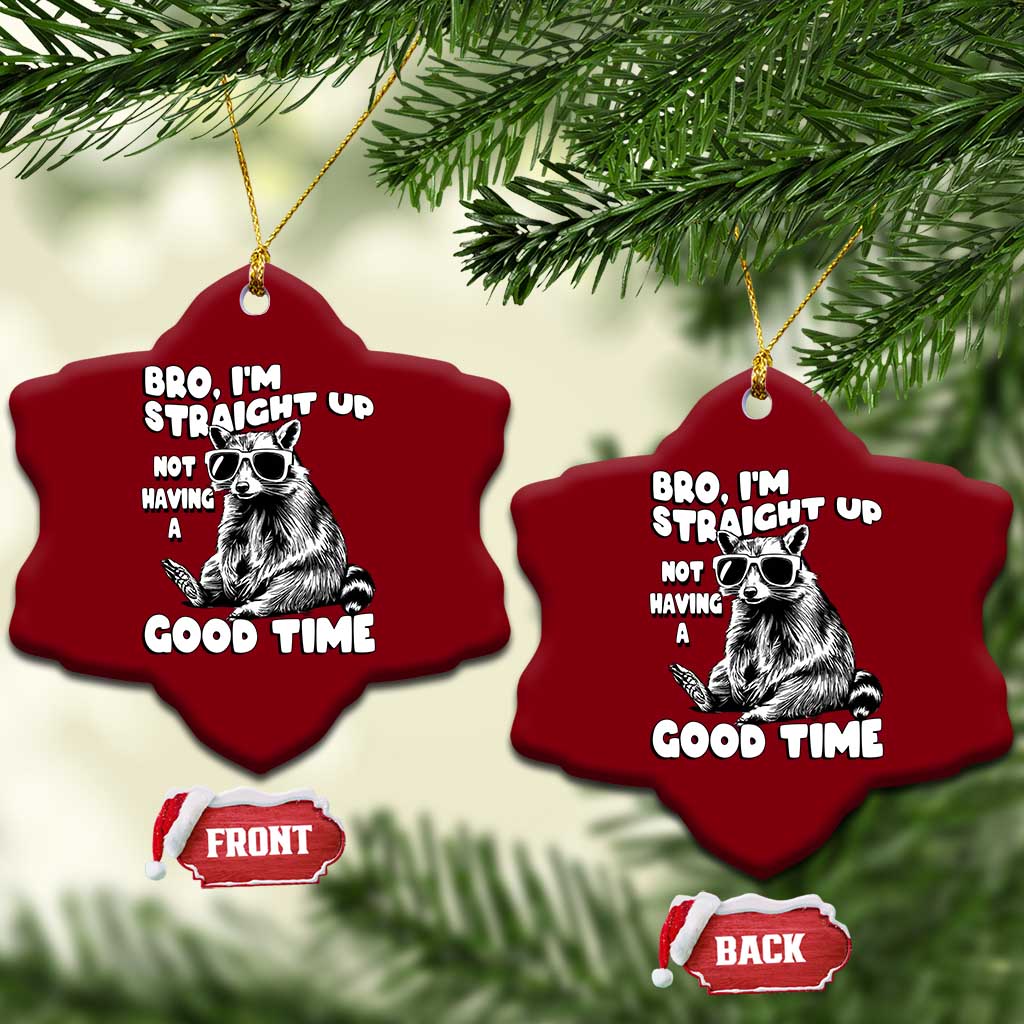 Funny Raccon Sarcastic Ceramic Ornament Bro I Am Straight Up Not Even Having A Good Time TS14 Print Your Wear