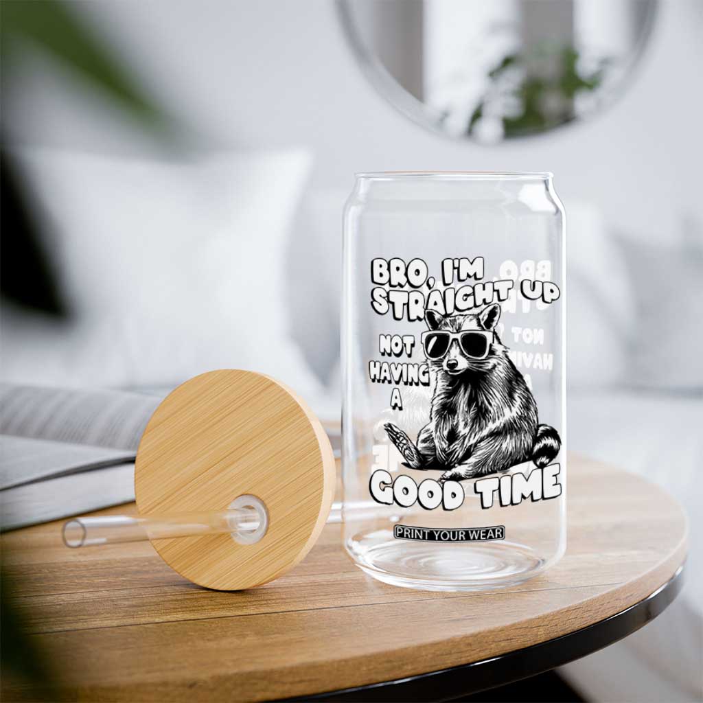 Funny Raccon Sarcastic Glass Can Bro I Am Straight Up Not Even Having A Good Time TS14 Print Your Wear