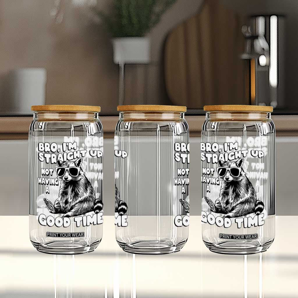 Funny Raccon Sarcastic Glass Can Bro I Am Straight Up Not Even Having A Good Time TS14 Print Your Wear