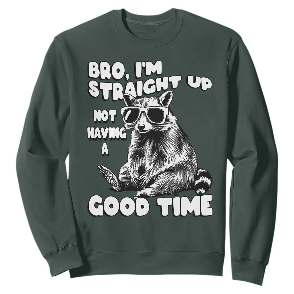 Funny Raccon Sarcastic Sweatshirt Bro I Am Straight Up Not Even Having A Good Time TS14 Dark Forest Green Print Your Wear