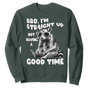 Funny Raccon Sarcastic Sweatshirt Bro I Am Straight Up Not Even Having A Good Time TS14 Dark Forest Green Print Your Wear