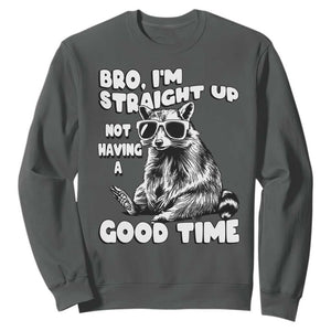 Funny Raccon Sarcastic Sweatshirt Bro I Am Straight Up Not Even Having A Good Time TS14 Dark Heather Print Your Wear