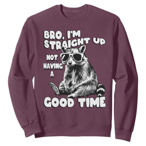 Funny Raccon Sarcastic Sweatshirt Bro I Am Straight Up Not Even Having A Good Time TS14 Maroon Print Your Wear