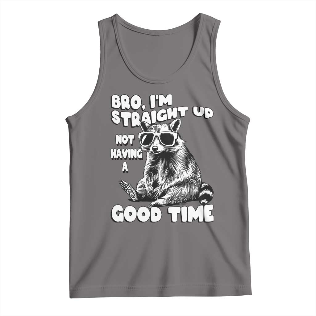 Funny Raccon Sarcastic Tank Top Bro I Am Straight Up Not Even Having A Good Time TS14 Deep Heather Print Your Wear