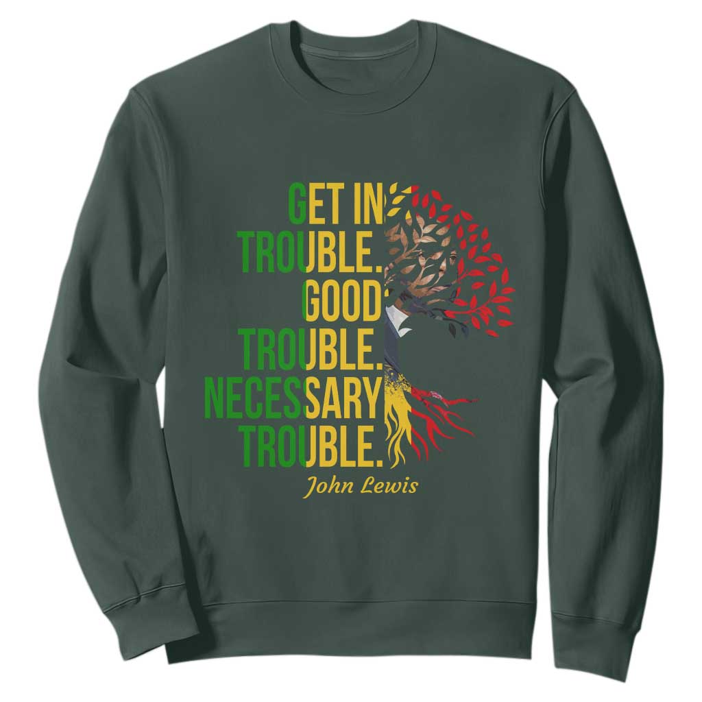 John Lewis Quote Civil Rights Sweatshirt Get in Good Necessary Trouble TS14 Dark Forest Green Print Your Wear