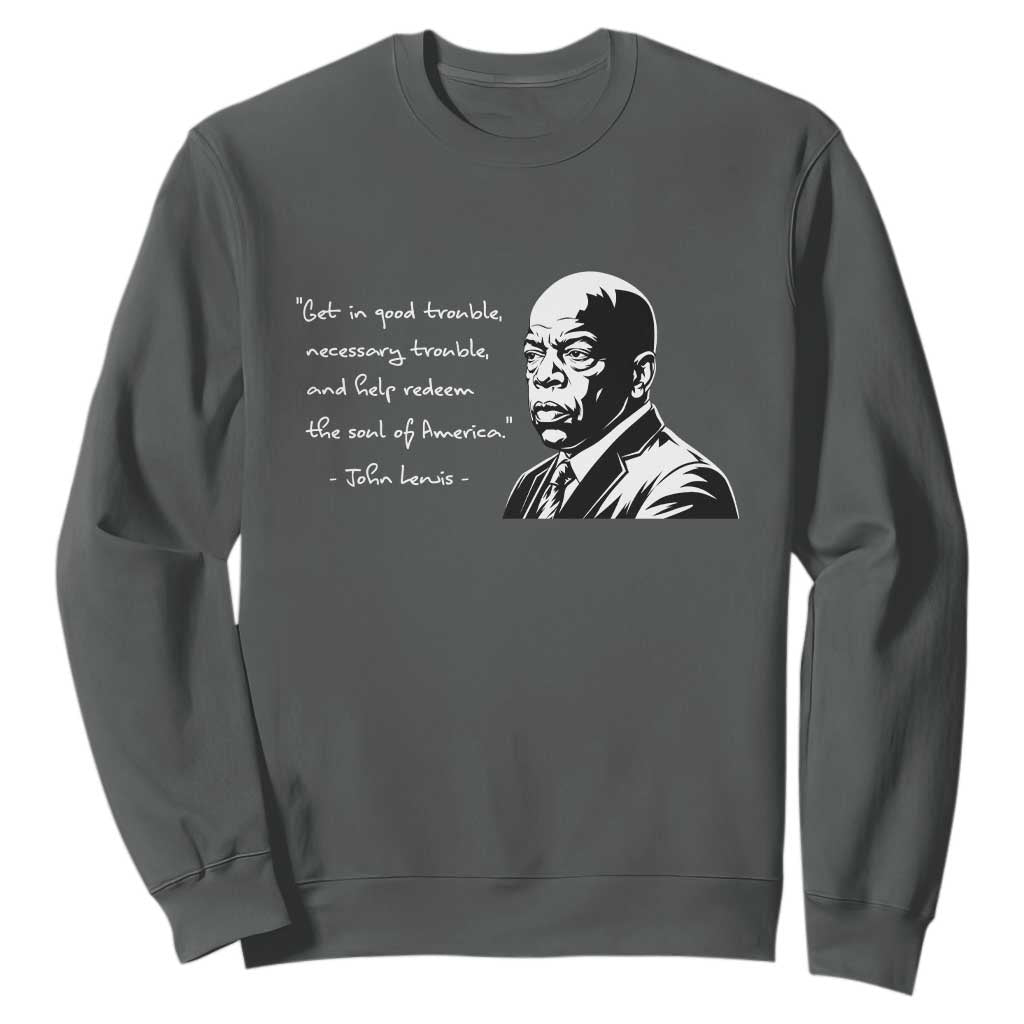 John Lewis Quote Sweatshirt Black History Good Trouble TS14 Dark Heather Print Your Wear