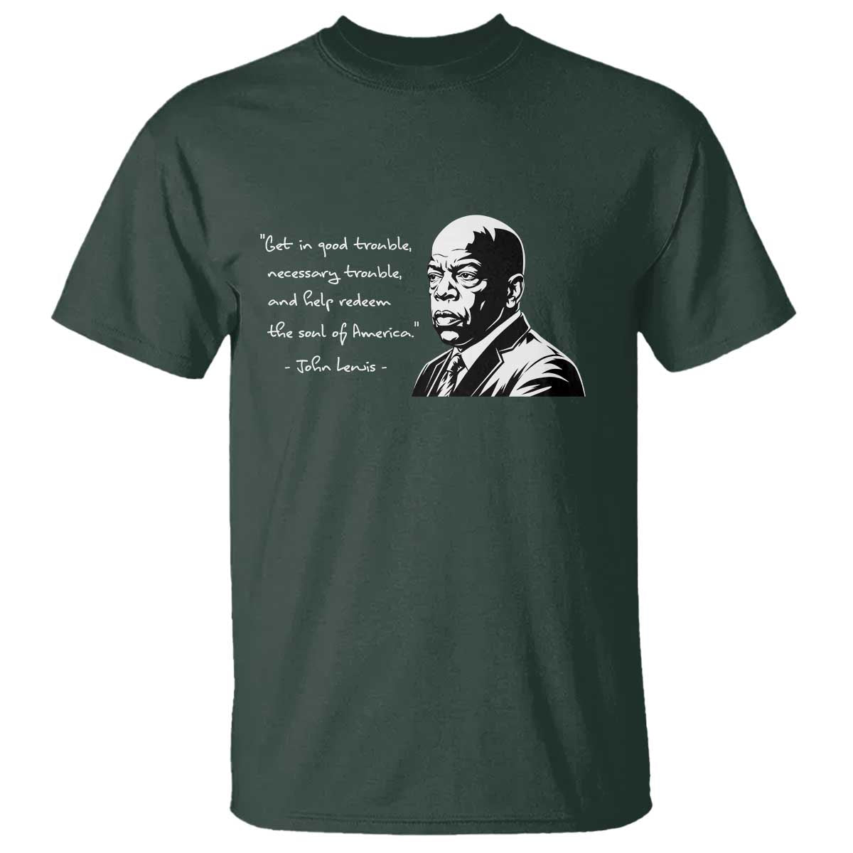 John Lewis Quote T Shirt Black History Good Trouble TS14 Dark Forest Green Print Your Wear