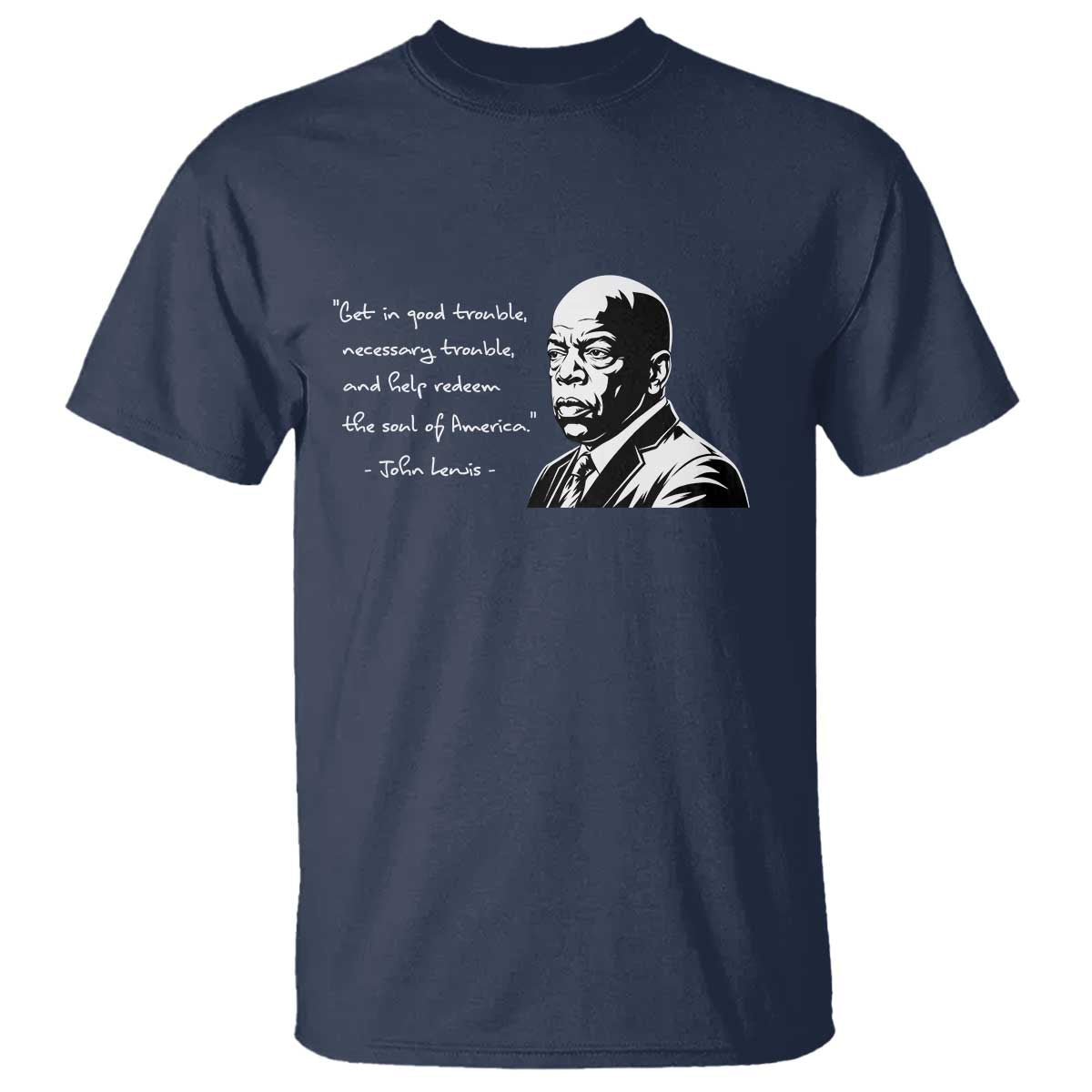 John Lewis Quote T Shirt Black History Good Trouble TS14 Navy Print Your Wear