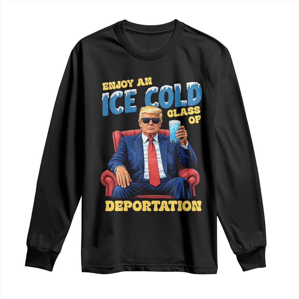 ICE Enjoy an Ice Cold Glass of Deportation Long Sleeve Shirt Funny Political ICE Anti Trump TS14 Black Print Your Wear