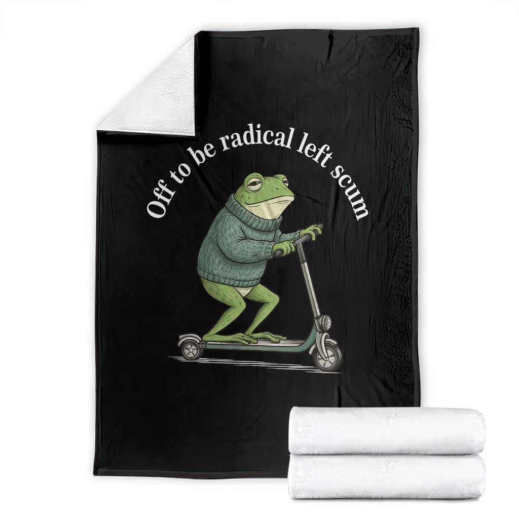 Off To Be Radical Left Scum Throw Blanket Funny Frog Anti ICE Political Protest TS14 Black Print Your Wear
