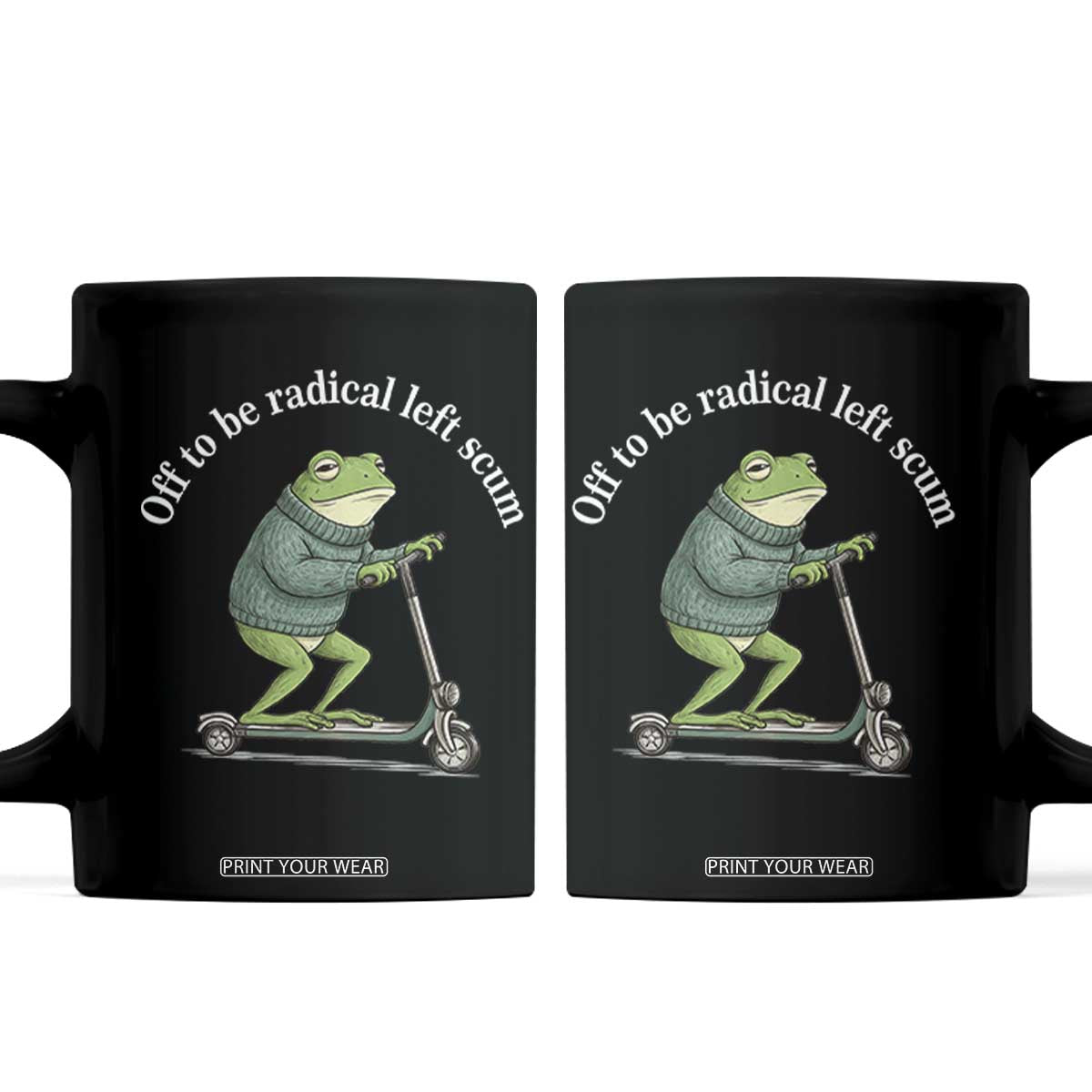 Off To Be Radical Left Scum Coffee Mug Funny Frog Anti ICE Political Protest TS14 Black Print Your Wear