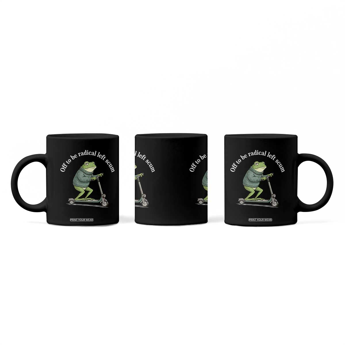 Off To Be Radical Left Scum Coffee Mug Funny Frog Anti ICE Political Protest TS14 Print Your Wear