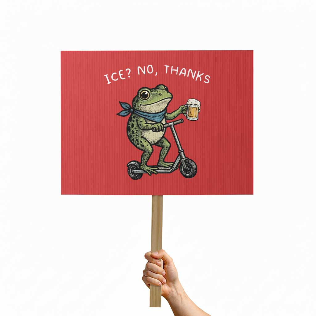 Funny Frog Anti ICE Political Protest Protest Sign Ice? No Thanks TS14 Horizontal 18