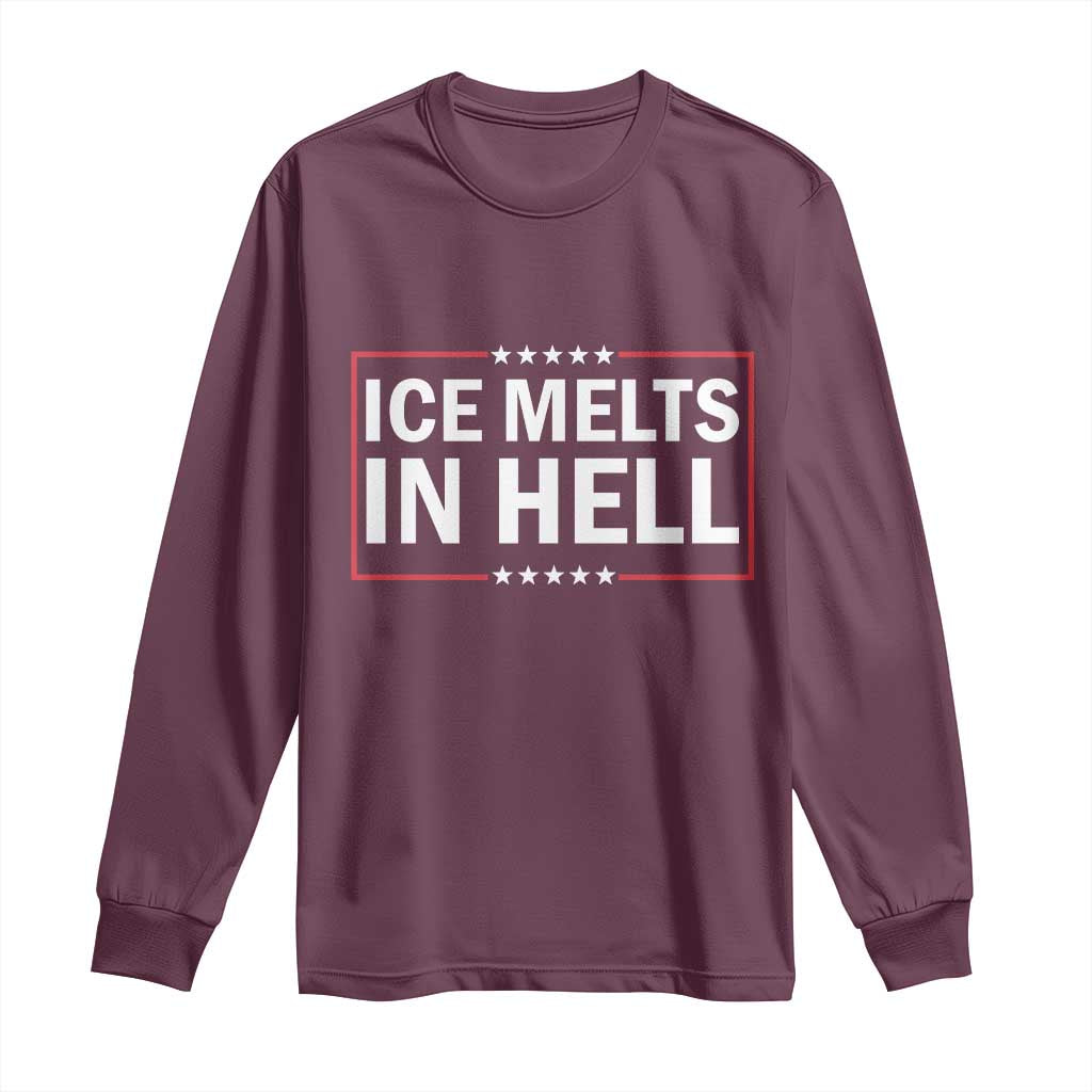 Ice Melts In Hell Long Sleeve Shirt Immigrant Rights Activist Statement Protest Quote TS14 Maroon Print Your Wear