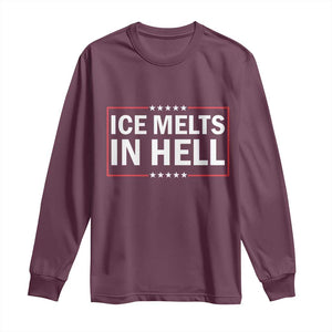 Ice Melts In Hell Long Sleeve Shirt Immigrant Rights Activist Statement Protest Quote TS14 Maroon Print Your Wear