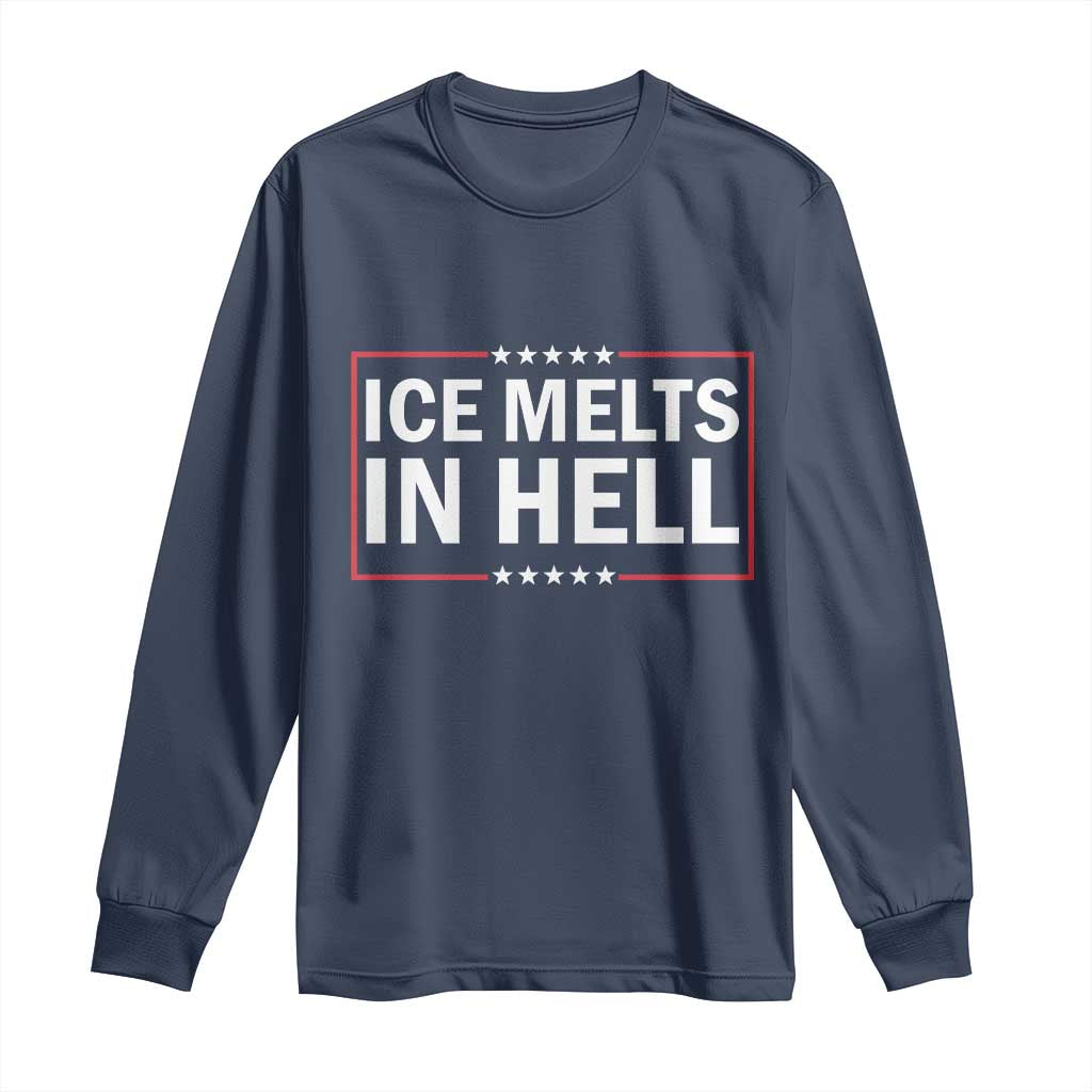 Ice Melts In Hell Long Sleeve Shirt Immigrant Rights Activist Statement Protest Quote TS14 Navy Print Your Wear