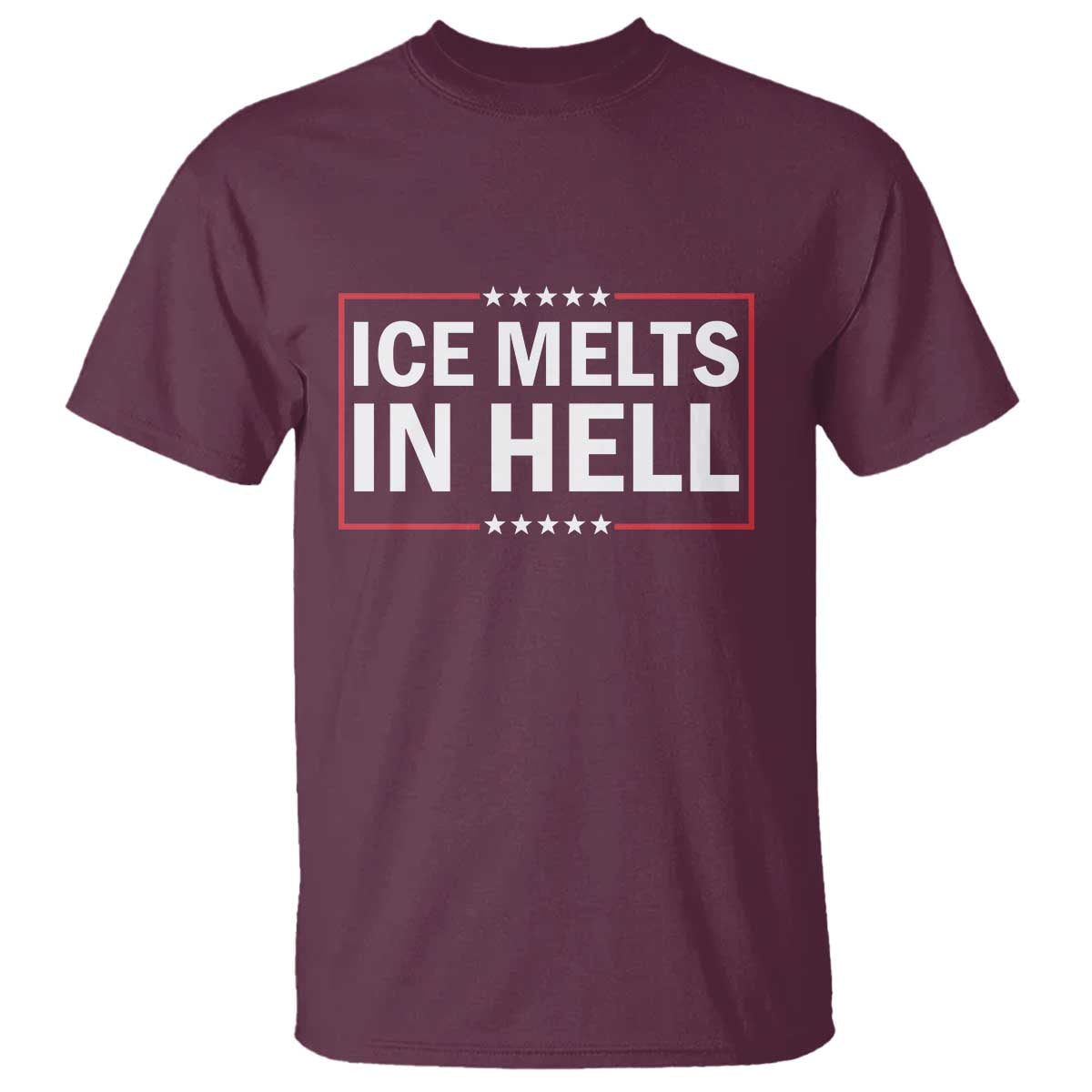 Ice Melts In Hell T Shirt Immigrant Rights Activist Statement Protest Quote TS14 Maroon Print Your Wear