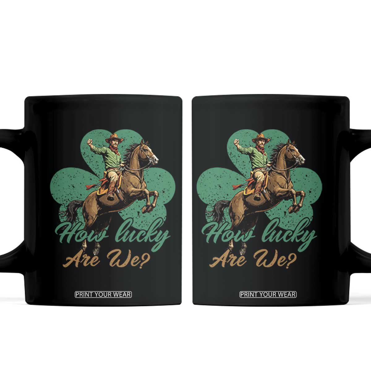 How Lucky Are We Coffee Mug Cowboy Western Irish St Patrick's Day TS14 Black Print Your Wear