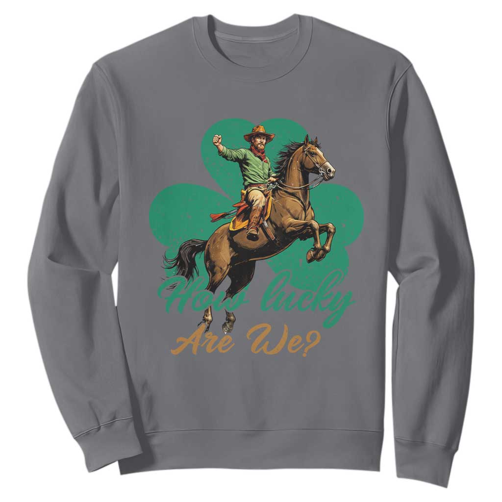 How Lucky Are We Sweatshirt Cowboy Western Irish St Patrick's Day TS14 Charcoal Print Your Wear