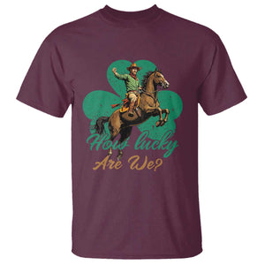 How Lucky Are We T Shirt Cowboy Western Irish St Patrick's Day TS14 Maroon Print Your Wear