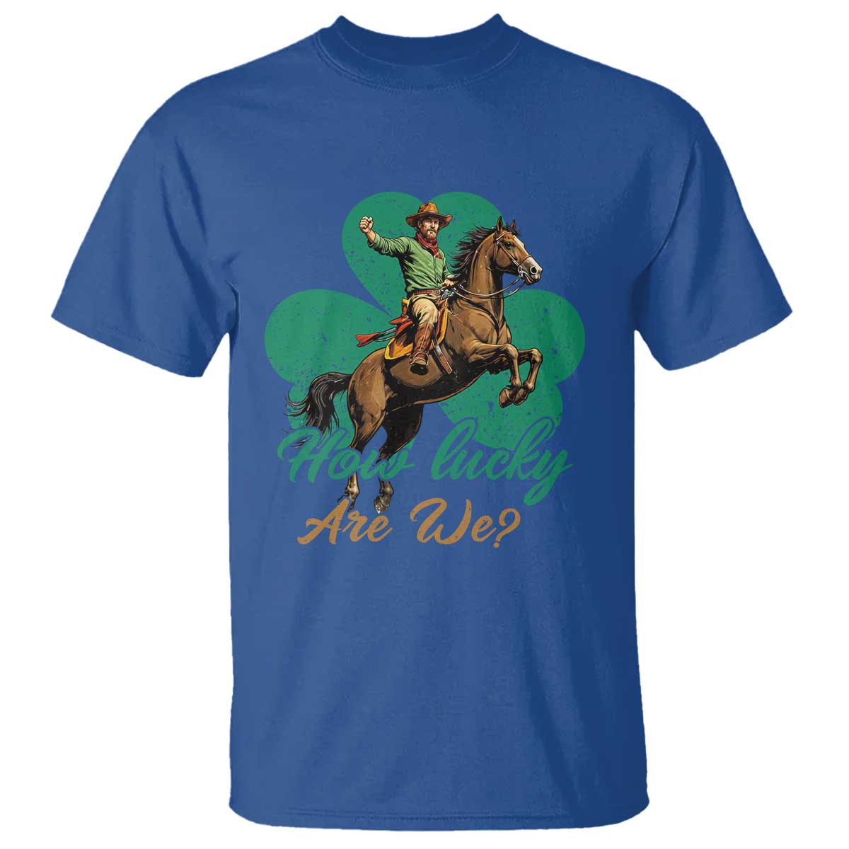 How Lucky Are We T Shirt Cowboy Western Irish St Patrick's Day TS14 Royal Blue Print Your Wear