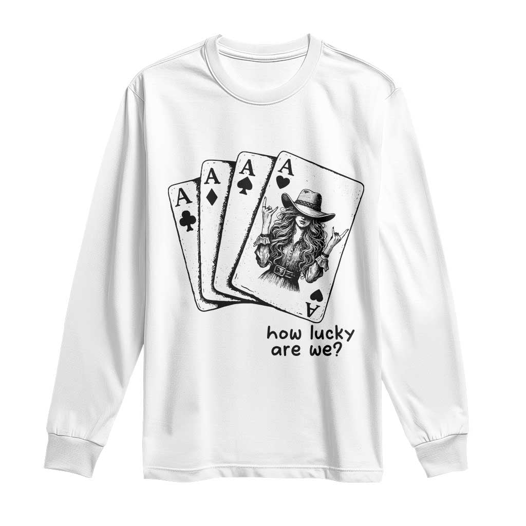 How Lucky Are We Long Sleeve Shirt Funny Western Cowgirl Rodeo Playing Card TS14 White Print Your Wear