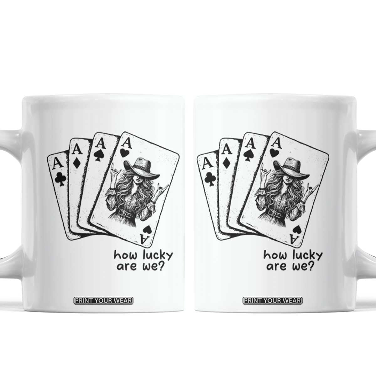 How Lucky Are We Coffee Mug Funny Western Cowgirl Rodeo Playing Card TS14 White Print Your Wear