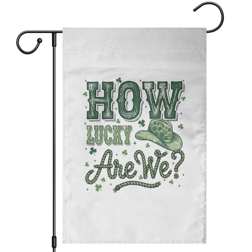 How Lucky Are We Garden Flag Cowboy Western St Patrick's Day TS14 White Print Your Wear