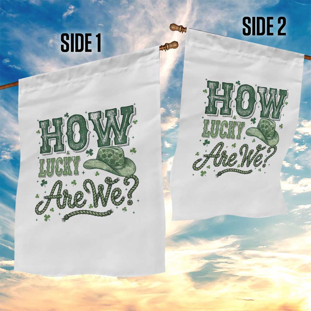 How Lucky Are We Garden Flag Cowboy Western St Patrick's Day TS14 Print Your Wear