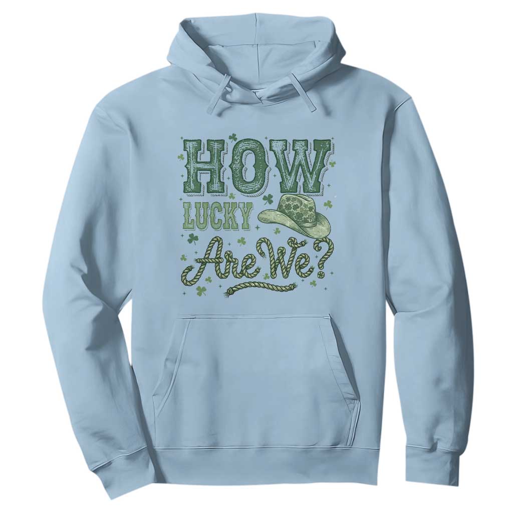 How Lucky Are We Hoodie Cowboy Western St Patrick's Day TS14 Light Blue Print Your Wear