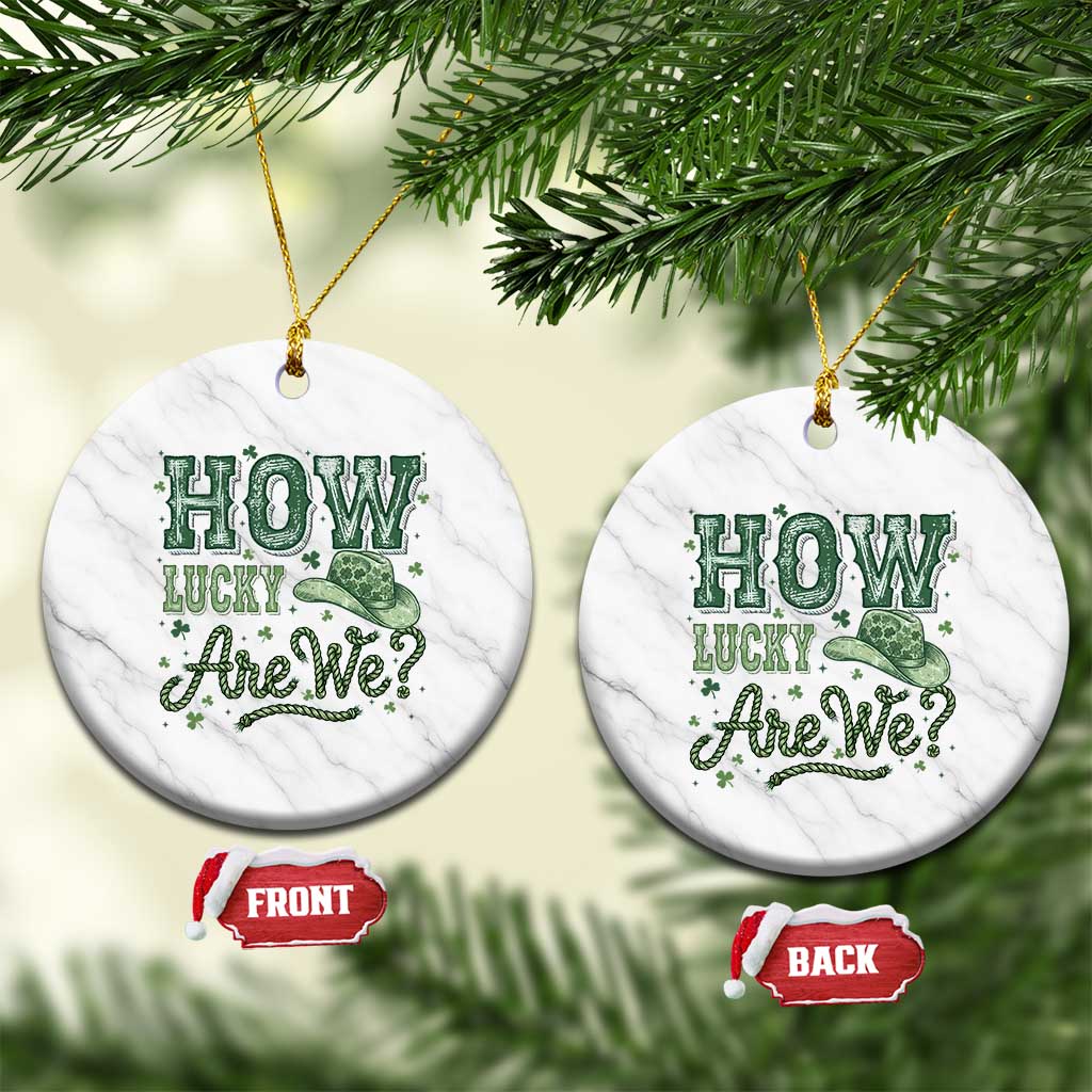How Lucky Are We Ceramic Ornament Cowboy Western St Patrick's Day TS14 1pc White Marble Print Your Wear