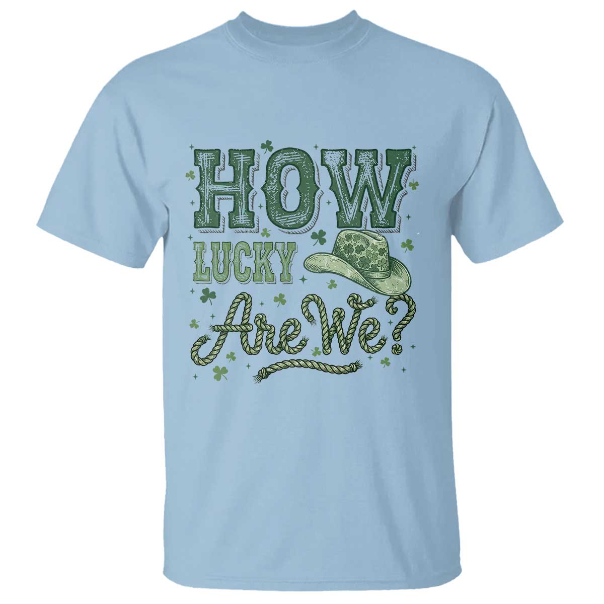 How Lucky Are We T Shirt Cowboy Western St Patrick's Day TS14 Light Blue Print Your Wear