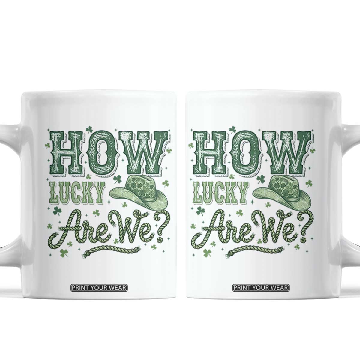 How Lucky Are We Coffee Mug Cowboy Western St Patrick's Day TS14 White Print Your Wear