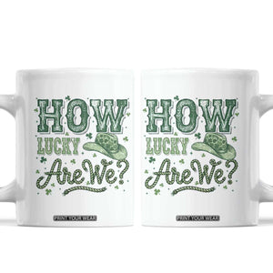 How Lucky Are We Coffee Mug Cowboy Western St Patrick's Day TS14 White Print Your Wear