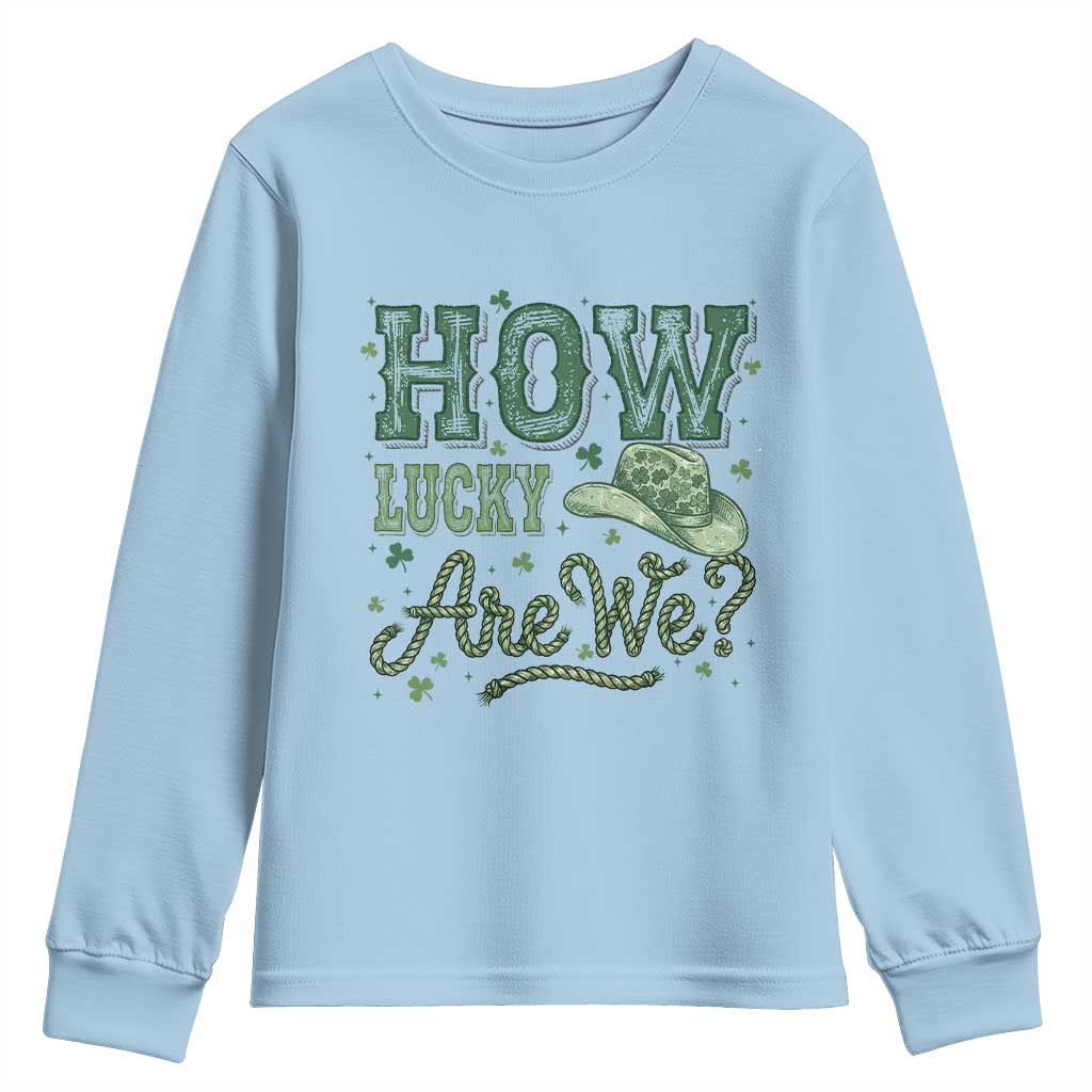 How Lucky Are We Youth Sweatshirt Cowboy Western St Patrick's Day TS14 Light Blue Print Your Wear