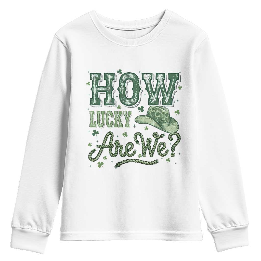 How Lucky Are We Youth Sweatshirt Cowboy Western St Patrick's Day TS14 White Print Your Wear